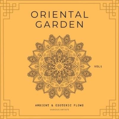 Oriental Garden (Ambient & Esoteric Flows), Vol. 1 (2021)