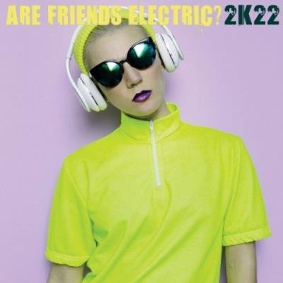 Are Friends Electric? 2K22 (2021)