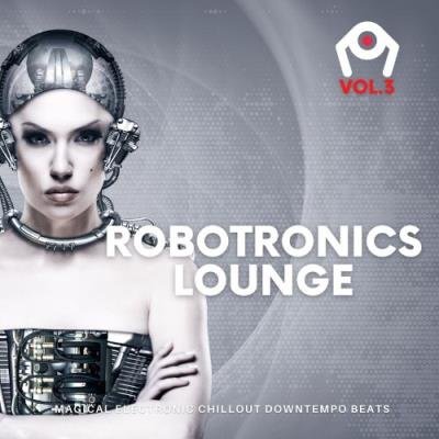 Robotronics Lounge, Vol.3 (Magical Electronic Chillout Downtempo Beats) (2021)