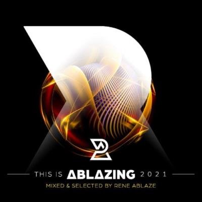 This is Ablazing 2021 Mixed and Selected by Rene Ablaze (2021)