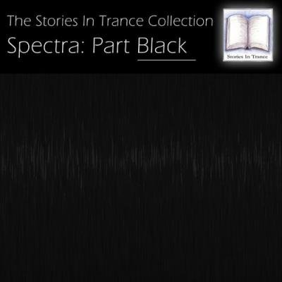 The Stories In Trance Collection - Spectra: Part Black (2021)