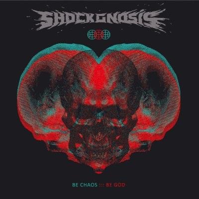 Shockgnosis - Be Chaos Be God (2021)