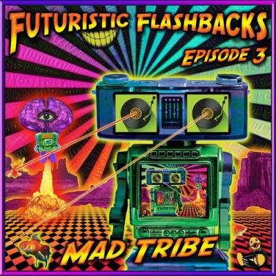 Mad Tribe - Futuristic Flashbacks Episode 3 (2021)
