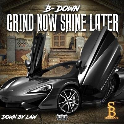 B-Down - Grind Now Shine Later (2021)