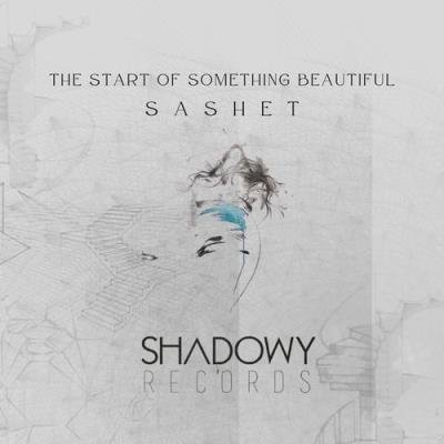 Sashet - The Start Of Something Beautiful (2021)