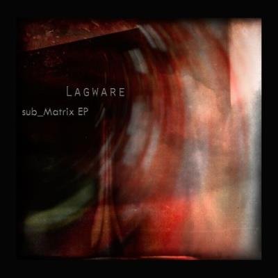 Lagware - Sub Matrix EP (2021)