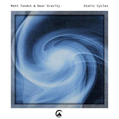 Matt Tondut & Dear Gravity - Static Cycles (2021)