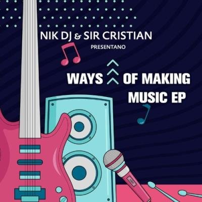 Nik DJ & Sir Cristian - Ways of Making Music EP (2021)