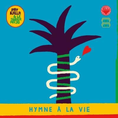 Pat Kalla & Le Super Mojo - Hymne À La Vie (2021)