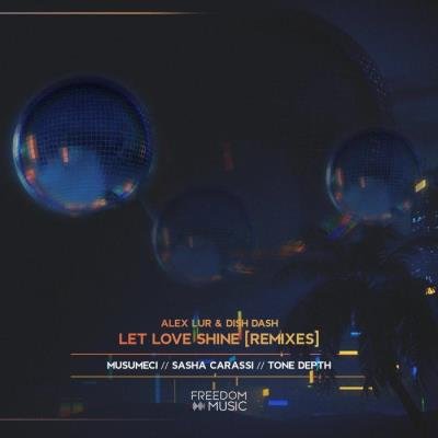 Alex Lur & Dish Dash - Let Love Shine (Remixes) (2021)