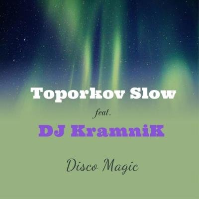 Toporkov Slow Feat DJ Kramnik - Disco Magic (2021)