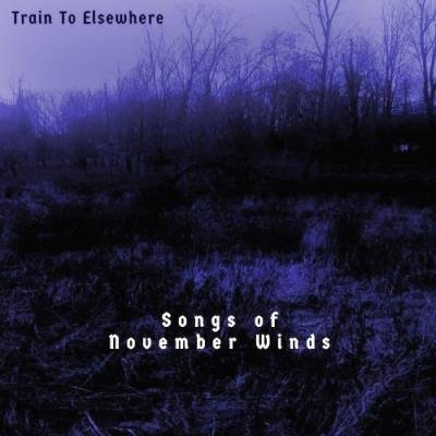 Train to Elsewhere - Songs of November Winds (2021)
