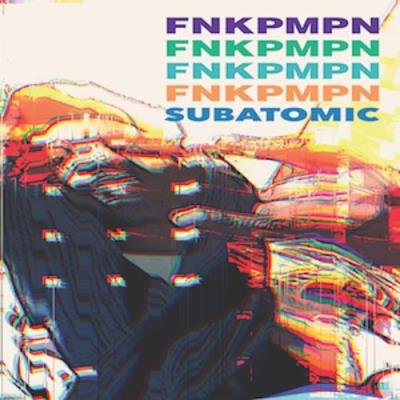 FNKPMPN - Sub Atomic (2021)