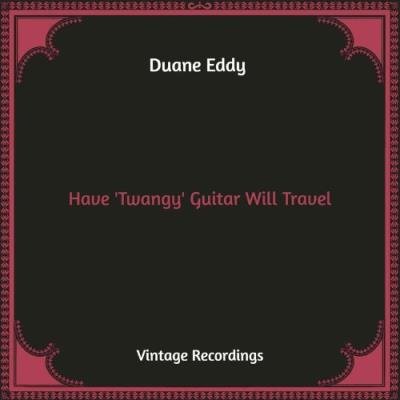 Duane Eddy - Have 'Twangy' Guitar Will Travel (Hq Remastered) (2022)