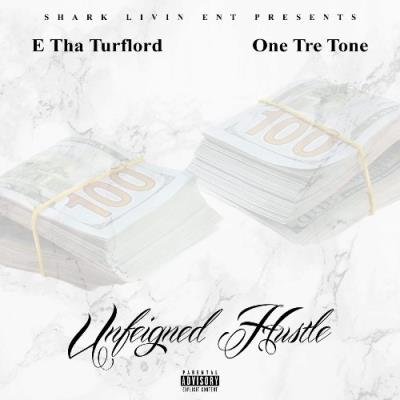 E Tha Turflord & One Tre Tone - Unfeigned Hustle (2021)