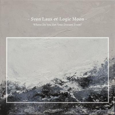 Sven Laux & Logic Moon - Where Do You Get Your Dreams From? (2022)
