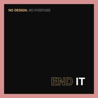 No Design No Purpose - End It (2022)