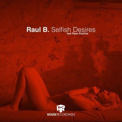 Raul B. feat Ryan Konline - Selfish Desires (2022)