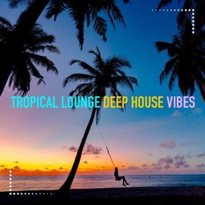 Tropical Lounge Deep House Vibes (2022)