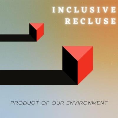 Inclusive Recluse - Product of Our Environment (Deluxe Edition) (2022)