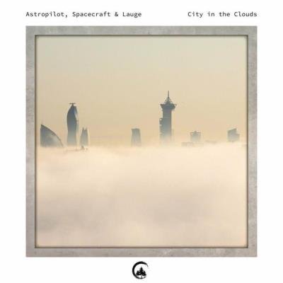 Astropilot & Spacecraft & Lauge - City In The Clouds (2022)