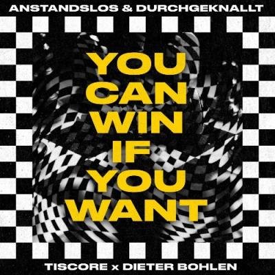 Anstandslos & Durchgeknallt x Tiscore & Dieter Bohlen - You Can Win If You Want (2022)