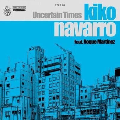 Kiko Navarro feat. Roque Martinez - Uncertain Times (2022)