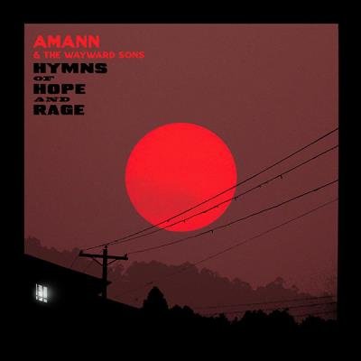 Amann & The Wayward Sons - Hymns Of Hope And Rage (2022)