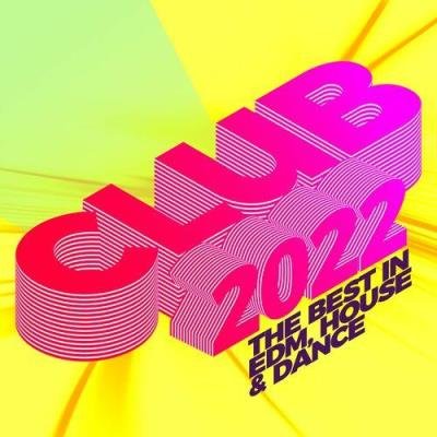 Club 2022 The Best In Edm, House & Dance (2022)
