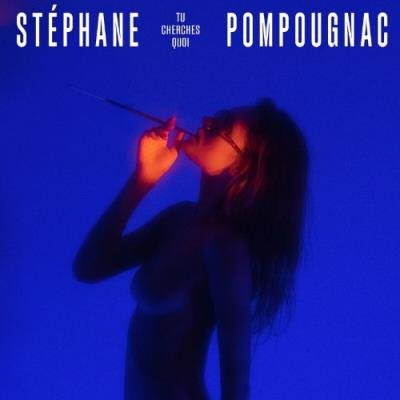 Stéphane Pompougnac - Tu Cherches Quoi (2022)