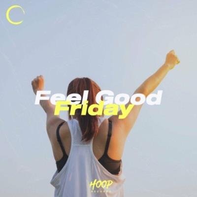 Feel Good Friday: Ultimate Music for Your Friday by Hoop Records (2022)