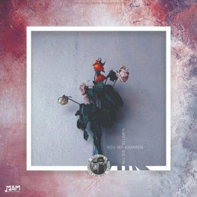 Kids Mit Knarren, Chakuza - All die Blumen (2022)