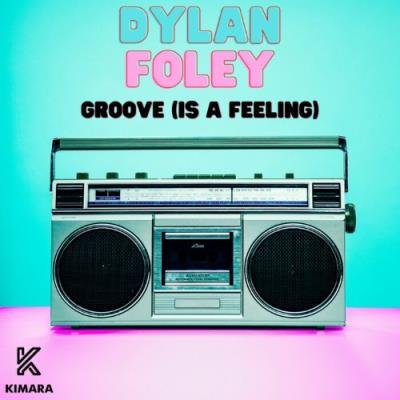 Dylan Foley - Groove (Is A Feeling) (2022)
