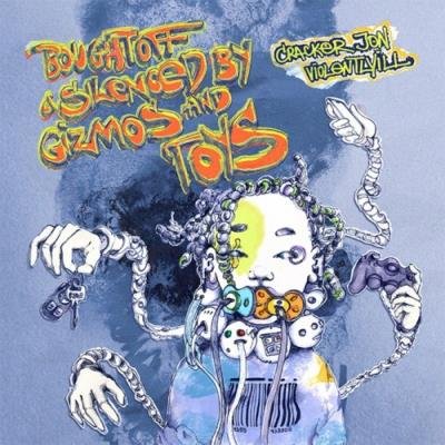 Cracker Jon & Violentlyill - Bought Off and Silenced By Gizmos & Toys (2022)