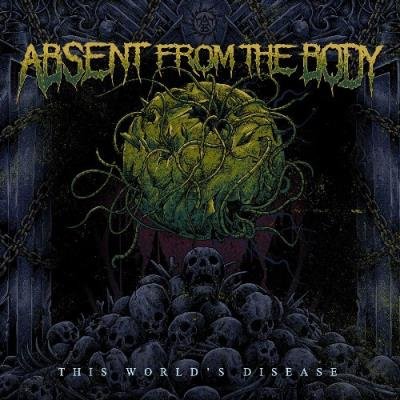 Absent from the Body - This World's Disease (2022)