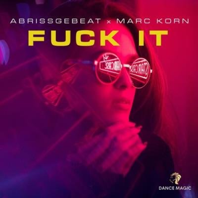 Abrissgebeat x Marc Korn - Fuck it (I Don't Want You Back) (2022)