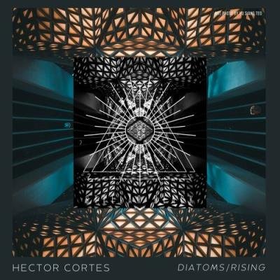 Hector Cortes - Diatoms/Rising (2022)