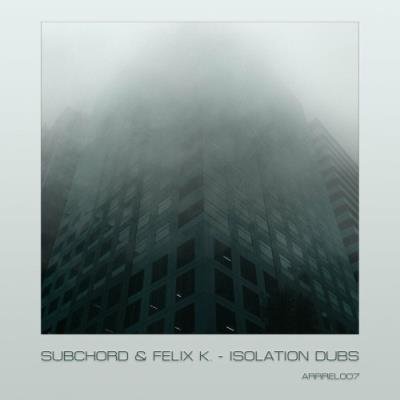 Subchord & Felix K - Isolation Dubs (2022)