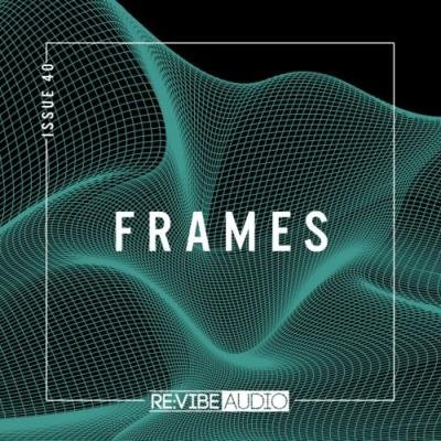Re:vibe Audio - Frames Issue 40 (2021)
