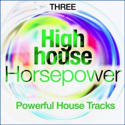 High House Horsepower, Three (Powerful House Tracks) (2021)