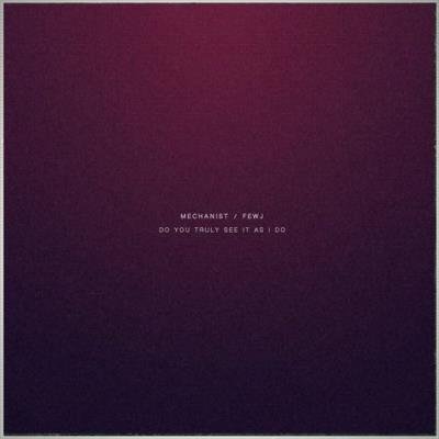 Mechanist, FEWJ - Do You Truly See It As I Do (2021)