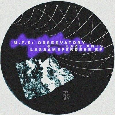 M.F.S: Observatory & Lazy Ants - Lassameperdere EP (2022)