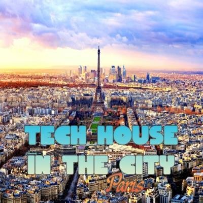 Tech House In The City Paris (Best Selection Of Clubbing Tech House Tracks) (2022)